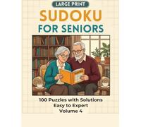 Large Print Sudoku for Seniors: Volume 4: 100 Bold Sudoku Puzzles from Easy to Expert with Solutions for Adults and Seniors