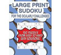 Large Print Sudoku for The Ocularly Challenged: A Large Print Sudoku Puzzle Book for People with Tired Eyes! | 150 Puzzles From Easy to Hard with Solutions | For Adults of any Age!