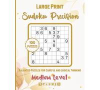 Large Print Sudoku Precision-Balanced Puzzles for Careful and Logical Thinking: 100 Medium Level Puzzles. Solutions Included.