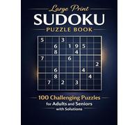 Large Print Sudoku Puzzle Book: 100 Challenging Puzzles for Adults and Seniors with Solutions"