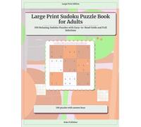 Large Print Sudoku Puzzle Book for Adults: 100 Relaxing Sudoku Puzzles with Easy-to-Read Grids and Full Solutions