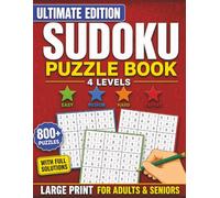 Large Print Sudoku Puzzle Book for Adults & Seniors: Ultimate Edition • 800+ Brain-Boosting Puzzles • 4 Difficulty Levels from Easy to Expert • ... Fans & Brain Game Enthusiasts) Full Solutions