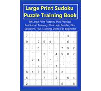Large Print Sudoku Training Puzzle Book: 60 Large Print Puzzles, Plus Practical Resolution Training, Plus Help Puzzles, Plus Solutions, Plus Training Video For Beginners