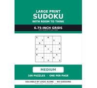 Large Print Sudoku with Room to Think: 100 Medium Puzzles for Adults and Seniors, One Per Page, on 6.75-Inch Grids with Space to Pencil In Your Notes