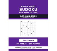 Large Print Sudoku with Room to Think: 100 Very Hard Puzzles, One Per Page, on 6.75-Inch Grids with Room to Pencil In Every Candidate