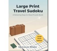 Large Print Travel Sudoku: A Relaxing Easy-to-Read Puzzle Book with 120 Classic 9×9 Sudoku Puzzles for Travel, Flights, and Stress-Free Fun