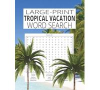 LARGE PRINT TROPICAL VACATION WORD SEARCH FOR ALL AGES: 100 Fun Beach and Travel Puzzles with Relaxing Island-Themed Words for Kids, Teens, Adults, and Seniors