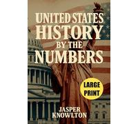 Large Print United States History by the Numbers: 1,001 Fascinating Trivia Questions and Answers, Cultural Fun Facts, and Vital Statistics from America’s Past to Present
