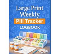 Large Print Weekly Pill Tracker Logbook: Easy-to-Read Weekly Medication Tracker for Seniors | Track Dosage, Daily Intake & Notes
