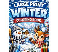 Large Print Winter Coloring Book for Adults and Seniors: Over 50 Easy, Large-Print Winter Illustrations. Simple Cozy and Relaxing Designs for Stress Relief and Joy