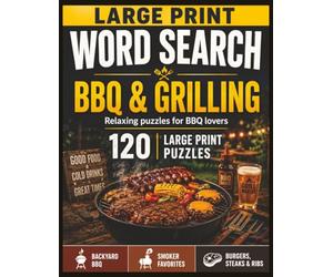 Large Print Word Search: BBQ & Grilling: 120 Relaxing Word Search Puzzles for BBQ Lovers | Backyard BBQ, Smoker Favorites & Burgers, Steaks and Ribs | ... Large Print Puzzles for Adults & Seniors