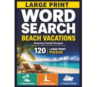 Large Print Word Search Beach Vacations: 120 Easy-to-Read Puzzles Featuring Tropical Escapes, Coastal Living, and Cruise & Travel Themes