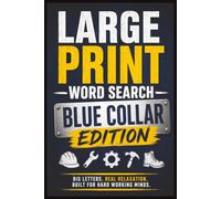 Large Print Word Search Blue Collar Edition: Over 50 Large Print Puzzles Featuring Construction, Trades, Tools, Farming, Mechanics, and More