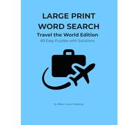 Large Print Word Search for Adults: Travel the World Edition: 60 Easy Puzzles with Solutions (Relaxing Brain Games for Adults & Seniors)