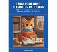 Large Print Word Search for Cat Lovers: 50 Brain-Boosting Challenges to Sharpen Your Mind and Delight Your Feline Fix