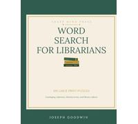 Large Print Word Search for Librarians: 100 Brain-Sharpening Puzzles for Library Science Professionals, Students, and Book Lovers - Cataloging, Reference, Literary Terms, and More