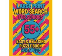 Large Print Word Search for Seniors 55+: Easy & Relaxing Puzzles for Adults: Simple Large-Print Word Lists for Brain Wellness, Memory Boost & ... Solutions for Seniors & Adults 55+ (Volume 3)