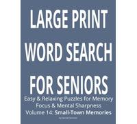 Large Print Word Search for Seniors: Easy & Relaxing Puzzles for Memory Focus & Mental Sharpness (Volume 14: Small-Town Memories)