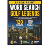 Large Print Word Search: Golf Legends: 120 Relaxing Golf-Themed Puzzles Inspired by Golf History, Historic Tournaments, and Championship Moments