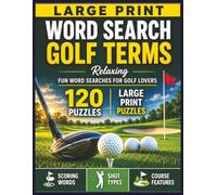 Large Print Word Search: Golf Terms: 120 Relaxing Word Search Puzzles Featuring Golf Scoring Words, Shot Types & Course Features | Easy-to-Read Puzzles for Adults, Seniors & Golf Lovers