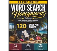 Large Print Word Search: Honeymoon: 120 Relaxing Puzzles Featuring Romantic Destinations, Newlywed Adventures & Romance Travel Themes