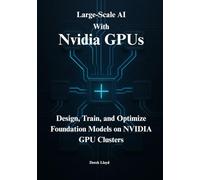 Large-Scale AI Engineering: Design, Train, and Optimize Foundation Models on NVIDIA GPU Clusters