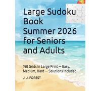 Large Sudoku Book Summer 2026 for Seniors and Adults: 150 Grids in Large Print - Easy, Medium, Hard - Solutions Included