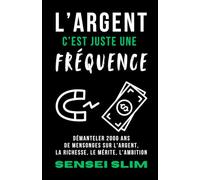 L'argent, c'est juste une fréquence: Démanteler 2000 ans de mensonges sur l'argent, la richesse, le mérite, et l'ambition