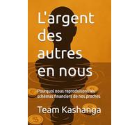 L'argent des autres en nous: Pourquoi nous reproduisons les schémas financiers de nos proches