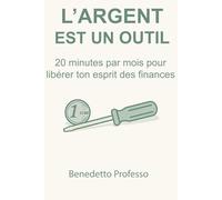 L'argent est un outil: 20 minutes par mois pour libérer ton esprit des finances