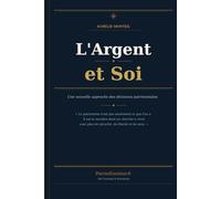 L'Argent et Soi: Une nouvelle approche des décisions patrimoniales