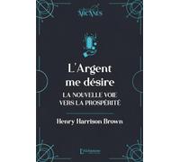 L'argent me désire (La Loi d'Attraction): La nouvelle voie vers la prospérité