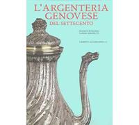 L'argenteria genovese del Settecento. Ediz. illustrata