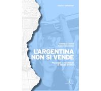 L'Argentina Non Si Vende. Paesaggi E Resistenze Al Tempo Di Milei - - 2025
