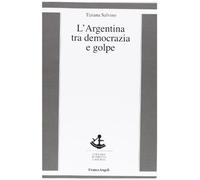 L' Argentina tra democrazia e golpe