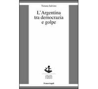 L'Argentina tra democrazia e golpe