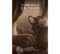 L'argilla e il Vasaio: Testimonianze di un cammino di fede