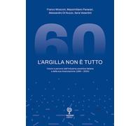 L'argilla non è tutto. Visioni e percorsi dell'industria ceramica italiana...