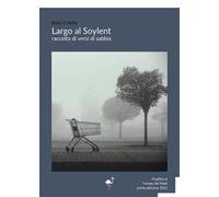 Largo al Soylent. Raccolta di versi di sabbia