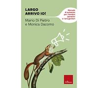 Largo arrivo io! Manuale di auto aiuto per i bambini iperattivi e i loro genitori