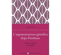 L' argomentazione giuridica dopo Perelman. Teorie, tecniche e casi pratici