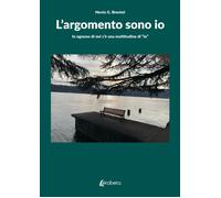 L'argomento sono io. In ognuno di noi c'è una moltitudine di «io»