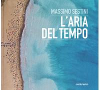 L'aria del tempo. Ediz. a colori - Sestini Massimo