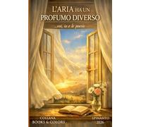L'ARIA HA UN PROFUMO DIVERSO ...voi, io e le poesie
