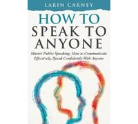 Larin Carney How to Speak to Anyone (Tascabile)