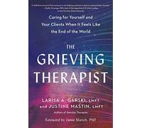 Larisa A. Garsk The Grieving Therapist: Caring for Yourself and Your (Tascabile)