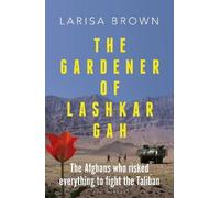 Larisa Brown The Gardener of Lashkar Gah (Copertina rigida)