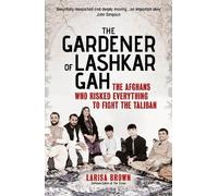 Larisa Brown The Gardener of Lashkar Gah (Tascabile)