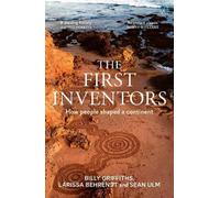 Larissa Behrendt Sean Ulm Billy Griffiths The First Inventors (Tascabile)