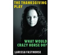 Larissa FastHorse The Thanksgiving Play / What Would Crazy Horse Do? (Tascabile)